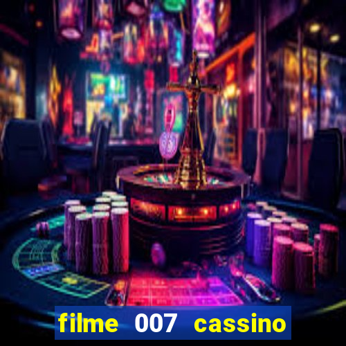 filme 007 cassino royale completo dublado youtube